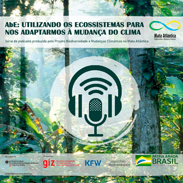 Projeto Mata Atlântica lança série de podcasts sobre Adaptação baseada em Ecossistemas (AbE)